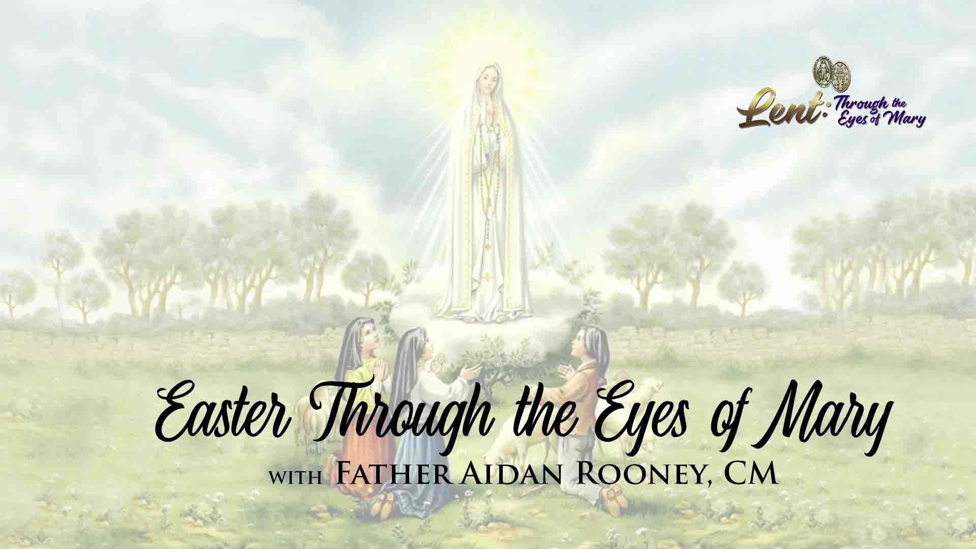 4-9-Easter Through the Eyes of Mary w Father Aidan Rooney CM